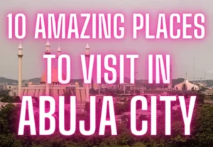 Explore Abuja: 10 Amazing Places to Visit