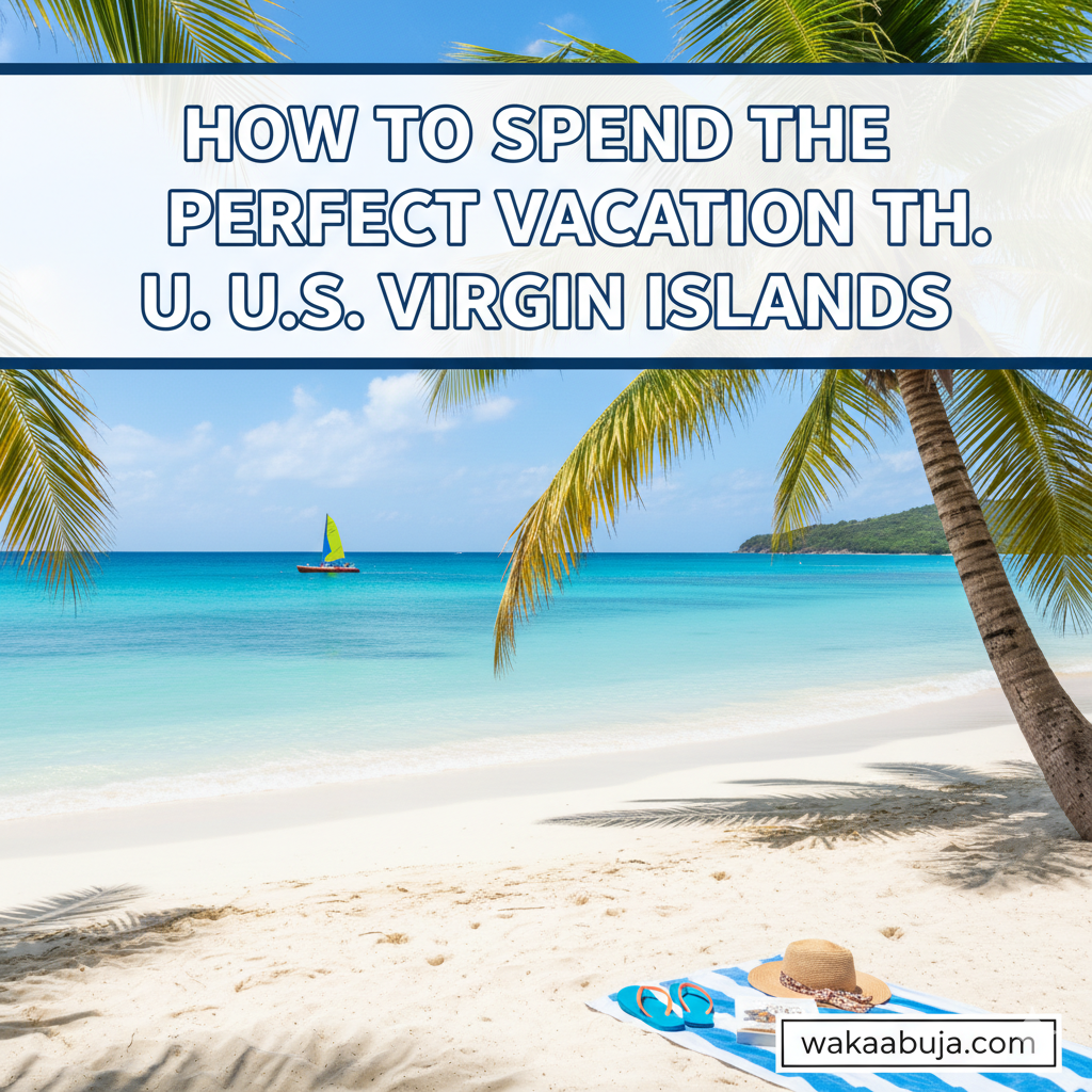 How to Spend the Perfect Vacation in the U.S. Virgin Islands