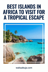 Best Islands in Africa to Visit for a Tropical Escape